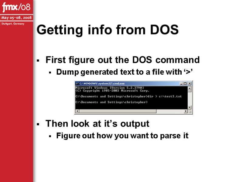 Getting info from DOS First figure out the DOS command Dump generated text to